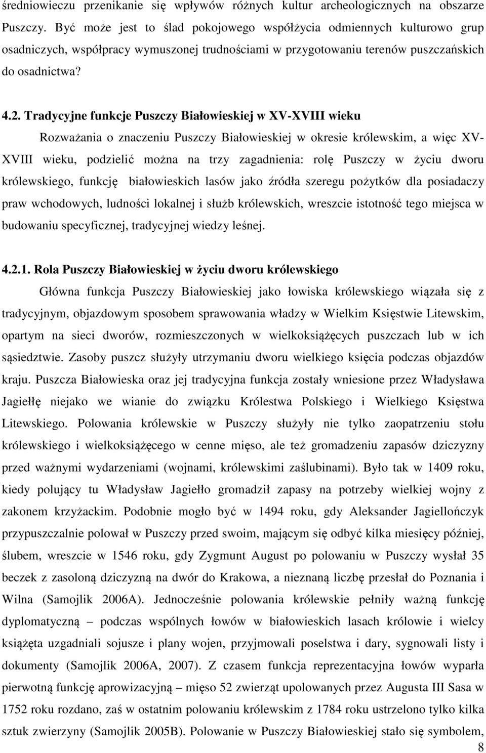 Tradycyjne funkcje Puszczy Białowieskiej w XV-XVIII wieku Rozważania o znaczeniu Puszczy Białowieskiej w okresie królewskim, a więc XV- XVIII wieku, podzielić można na trzy zagadnienia: rolę Puszczy