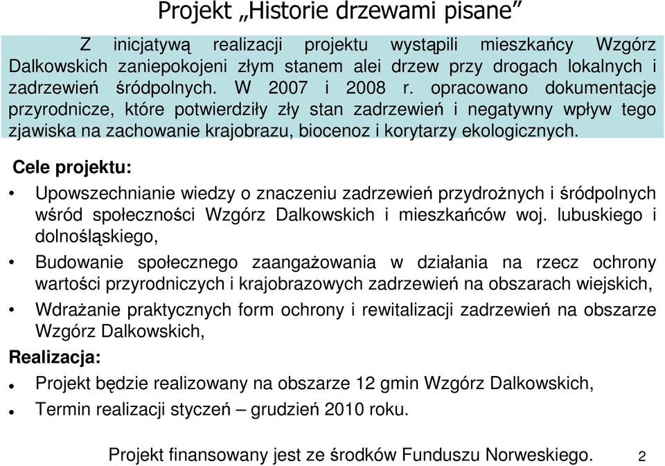 Cele projektu: Upowszechnianie wiedzy o znaczeniu zadrzewień przydroŝnych i śródpolnych wśród społeczności Wzgórz Dalkowskich i mieszkańców woj.