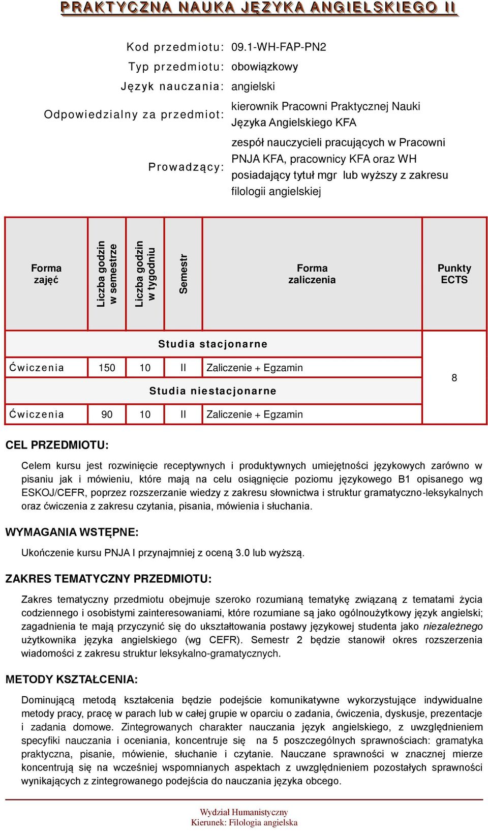 pracujących w Pracowni PNJA KFA, pracownicy KFA oraz WH posiadający tytuł mgr lub wyższy z zakresu filologii angielskiej zajęć zaliczenia Punkty ECTS Studia stacjonarne Ćwic zenia 150 10 II