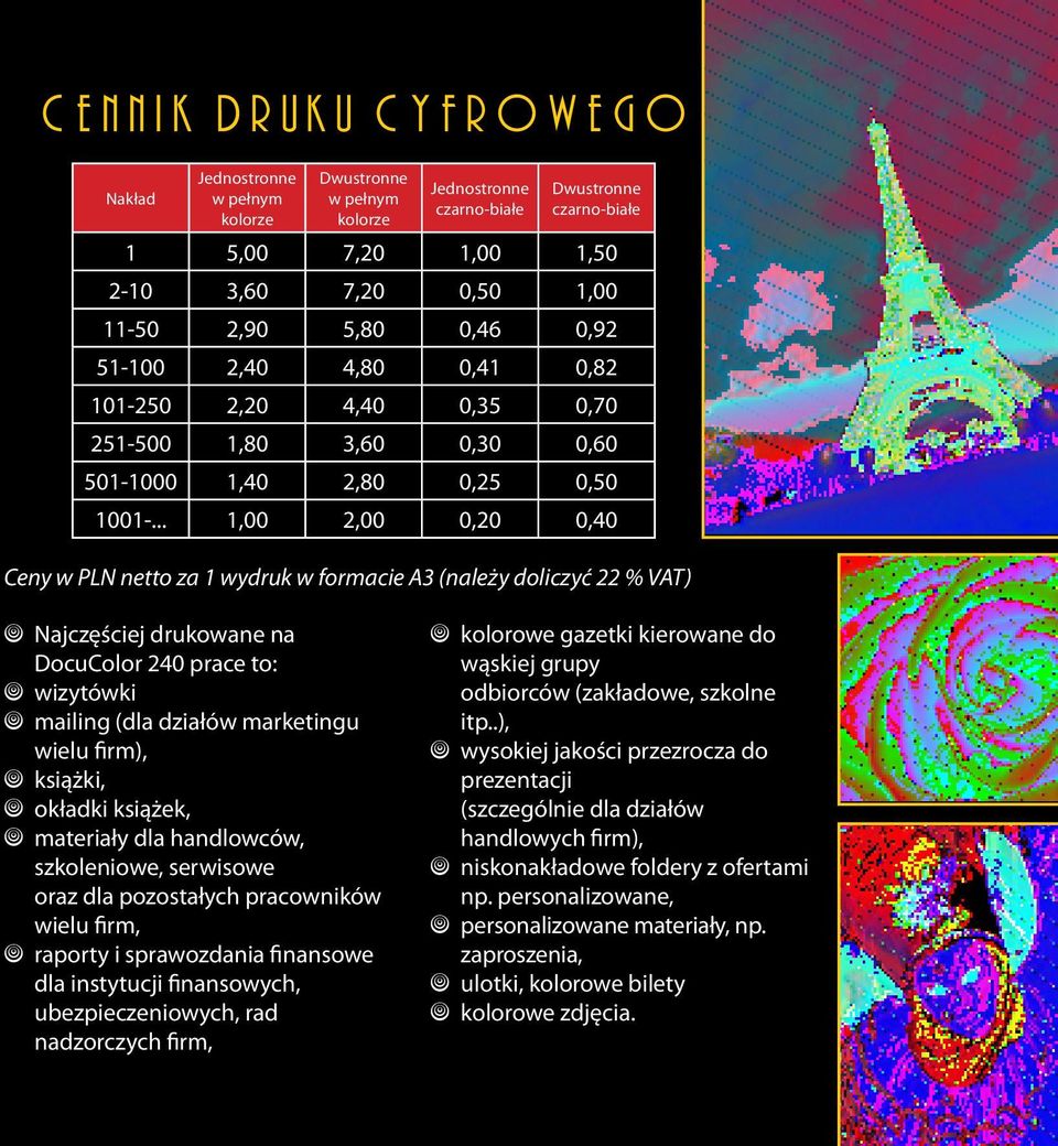 .. 1,00 2,00 0,20 0,40 Ceny w PLN netto za 1 wydruk w formacie A3 (należy doliczyć 22 % VAT) Najczęściej drukowane na DocuColor 240 prace to: wizytówki mailing (dla działów marketingu wielu firm),