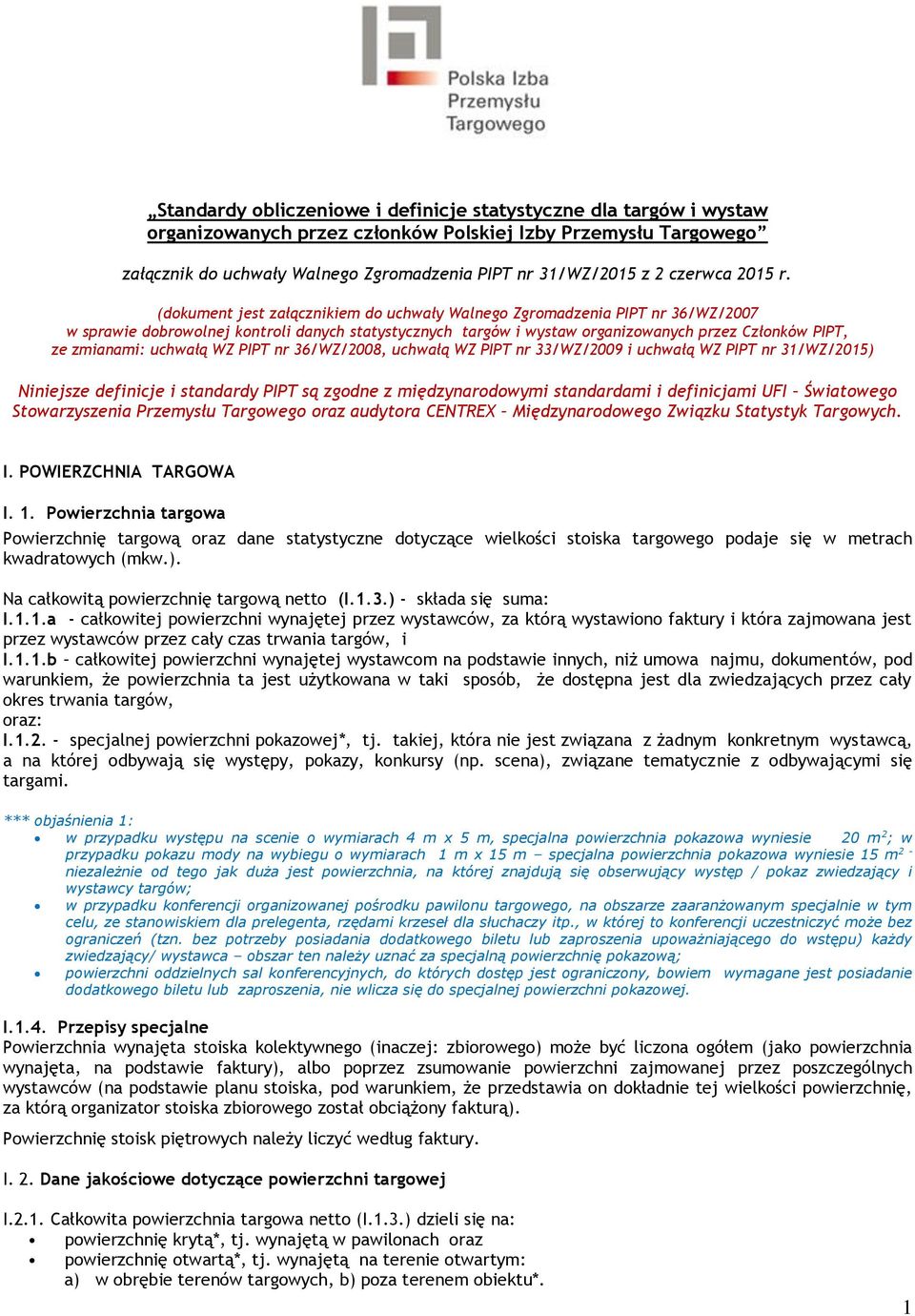 (dokument jest załącznikiem do uchwały Walnego Zgromadzenia PIPT nr 36/WZ/2007 w sprawie dobrowolnej kontroli danych statystycznych targów i wystaw organizowanych przez Członków PIPT, ze zmianami: