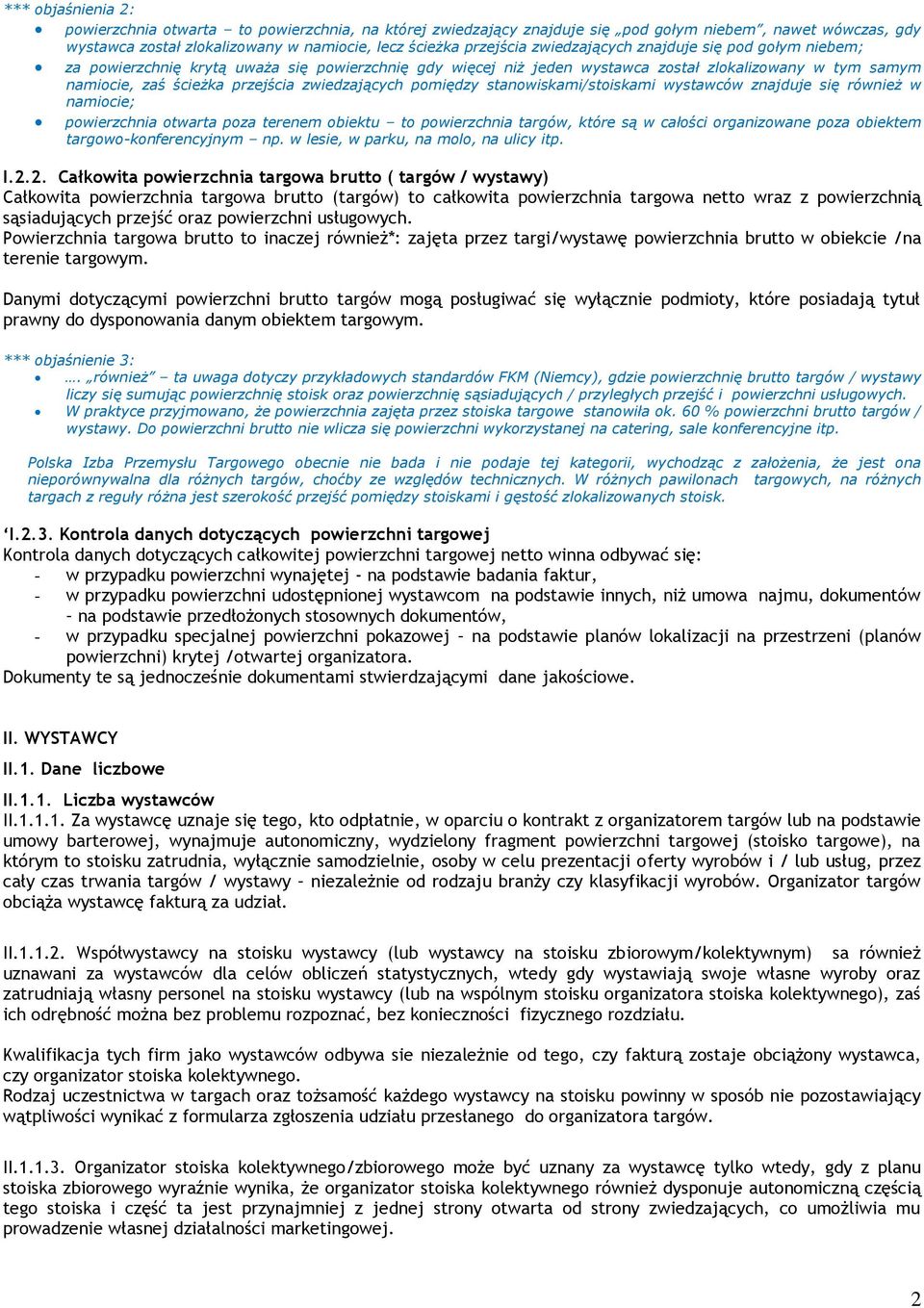 pomiędzy stanowiskami/stoiskami wystawców znajduje się również w namiocie; powierzchnia otwarta poza terenem obiektu to powierzchnia targów, które są w całości organizowane poza obiektem