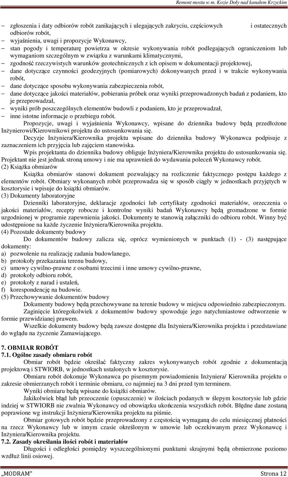 projektowej, dane dotyczące czynności geodezyjnych (pomiarowych) dokonywanych przed i w trakcie wykonywania robót, dane dotyczące sposobu wykonywania zabezpieczenia robót, dane dotyczące jakości