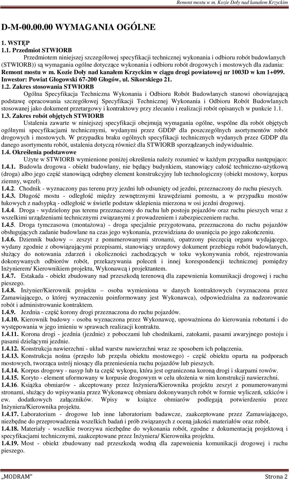 1. Przedmiot STWIORB Przedmiotem niniejszej szczegółowej specyfikacji technicznej wykonania i odbioru robót budowlanych (STWIORB)) są wymagania ogólne dotyczące wykonania i odbioru robót drogowych i