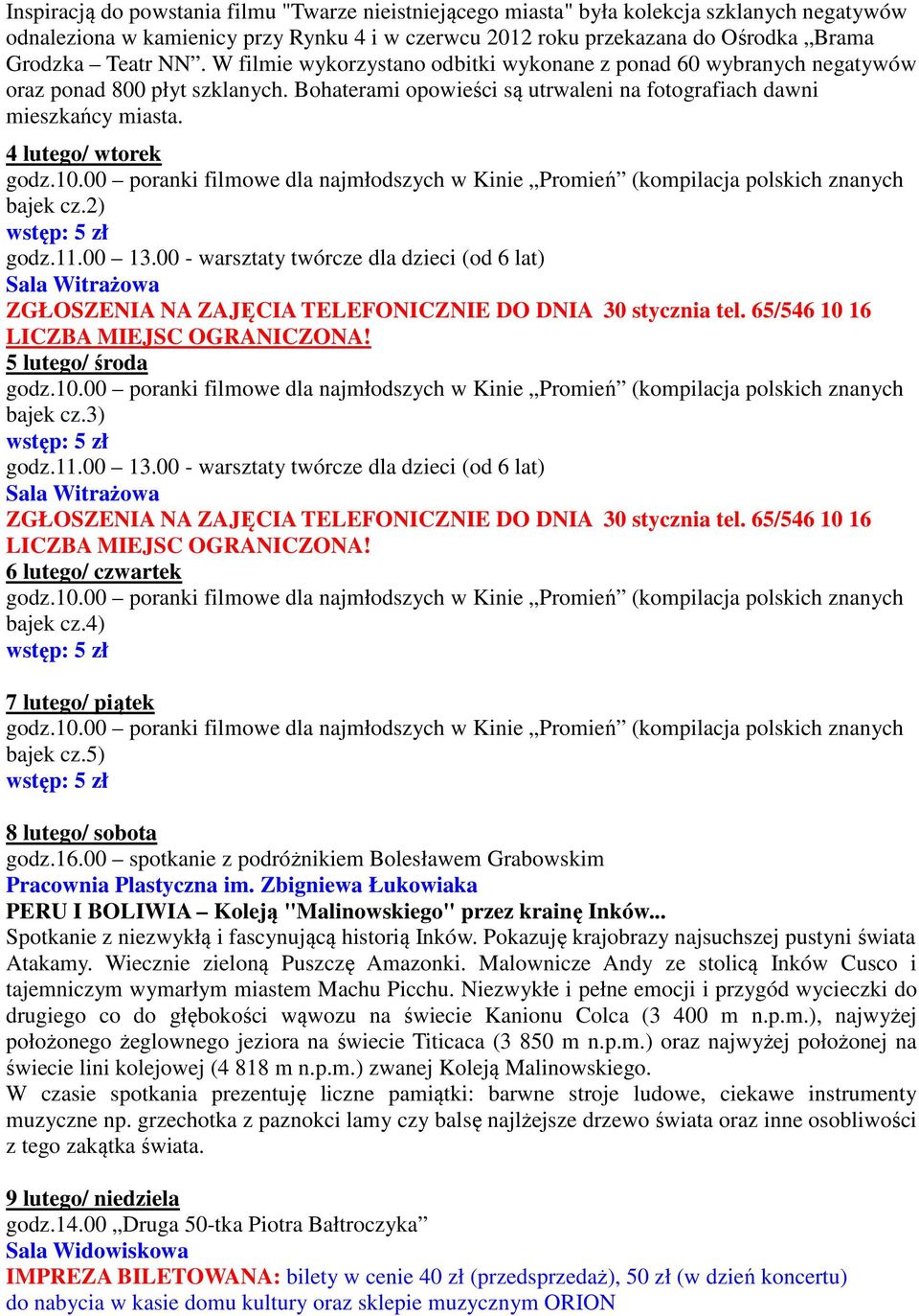 4 lutego/ wtorek bajek cz.2) godz.11.00 13.00 - warsztaty twórcze dla dzieci (od 6 lat) Sala Witrażowa 5 lutego/ środa bajek cz.3) godz.11.00 13.00 - warsztaty twórcze dla dzieci (od 6 lat) Sala Witrażowa 6 lutego/ czwartek bajek cz.