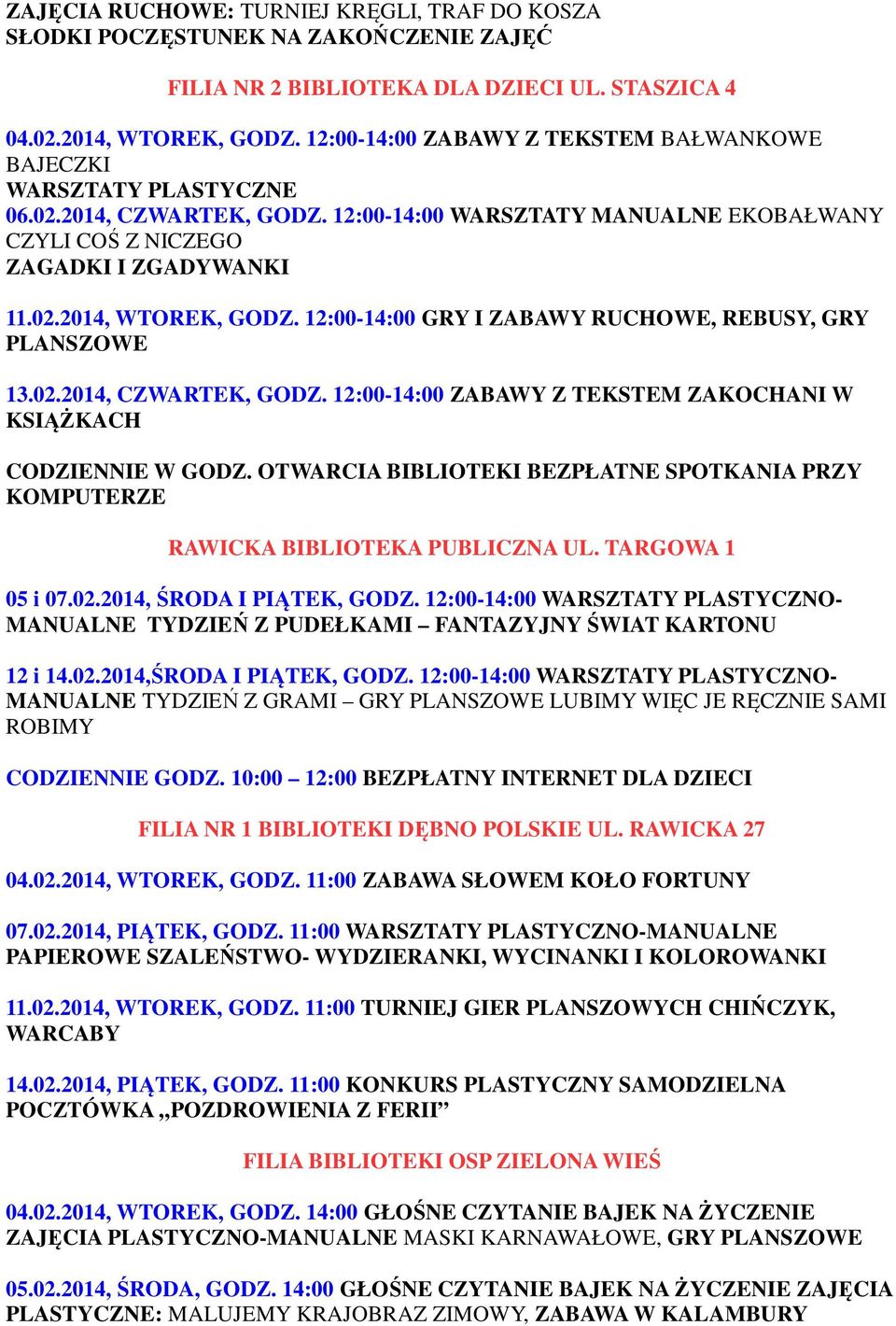 12:00-14:00 GRY I ZABAWY RUCHOWE, REBUSY, GRY PLANSZOWE 13.02.2014, CZWARTEK, GODZ. 12:00-14:00 ZABAWY Z TEKSTEM ZAKOCHANI W KSIĄŻKACH CODZIENNIE W GODZ.