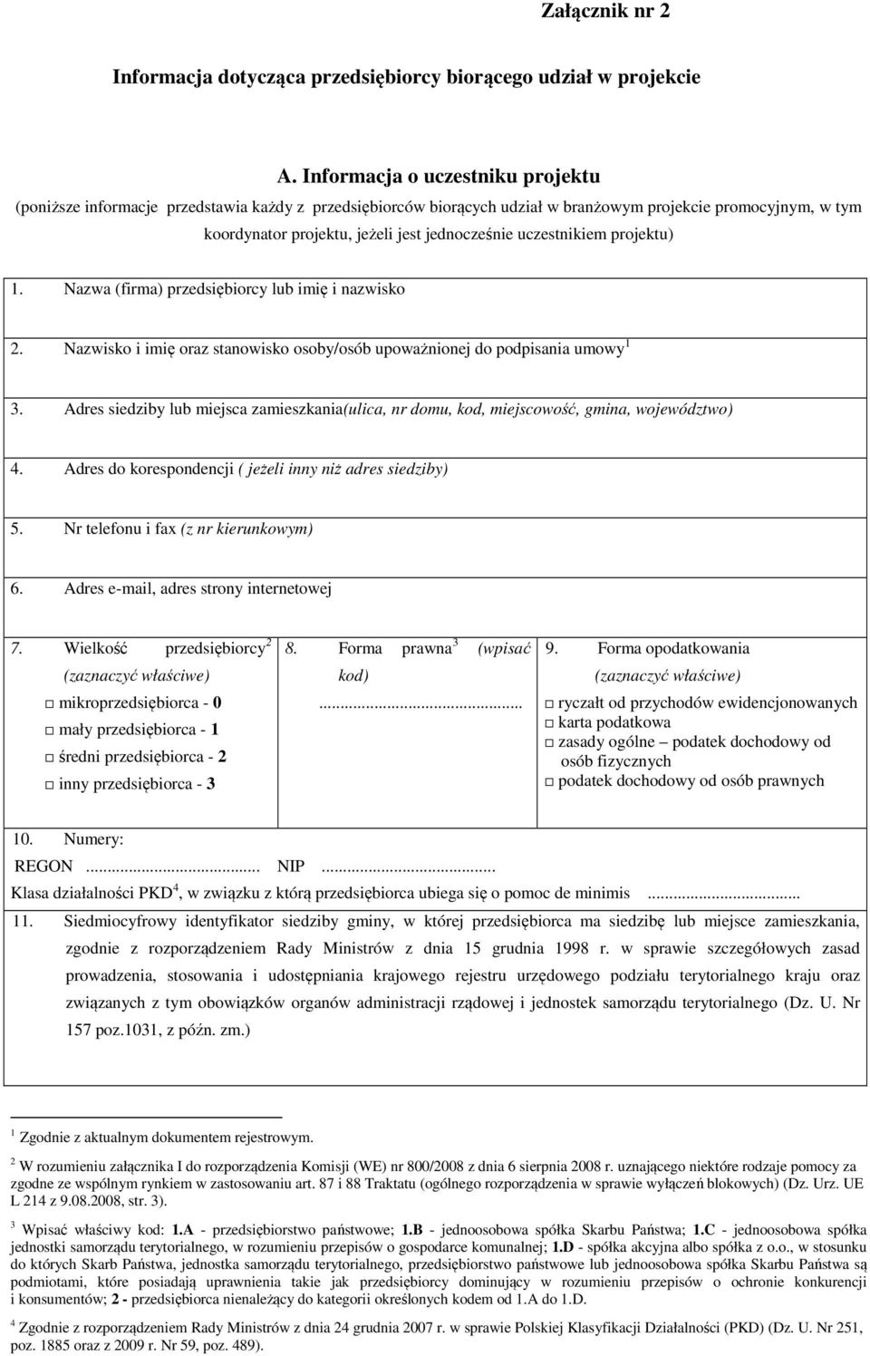 uczestnikiem projektu) 1. Nazwa (firma) przedsiębiorcy lub imię i nazwisko 2. Nazwisko i imię oraz stanowisko osoby/osób upoważnionej do podpisania umowy 1 3.