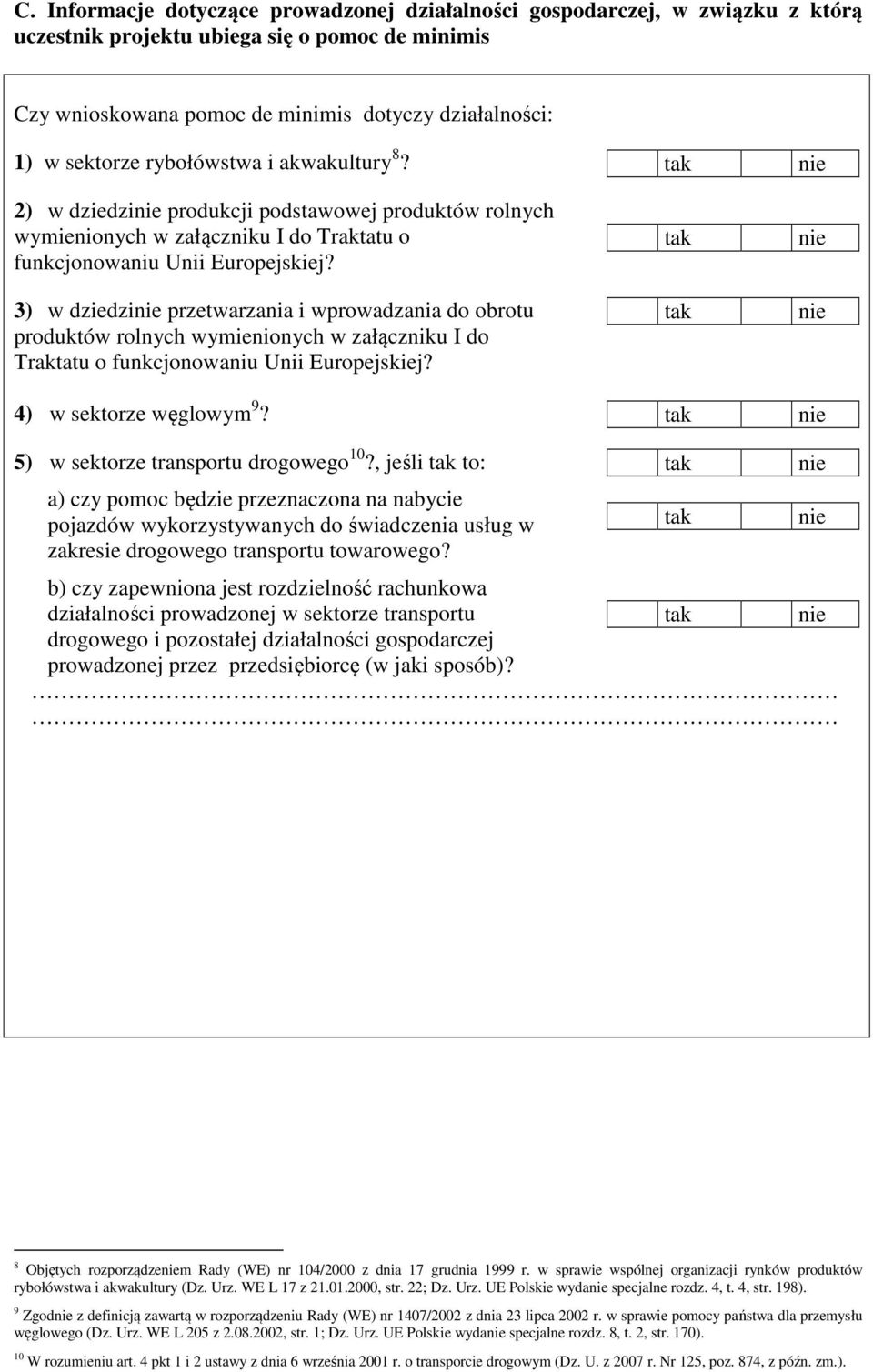 3) w dziedzi przetwarzania i wprowadzania do obrotu produktów rolnych wymienionych w załączniku I do Traktatu o funkcjonowaniu Unii Europejskiej? 4) w sektorze węglowym 9?