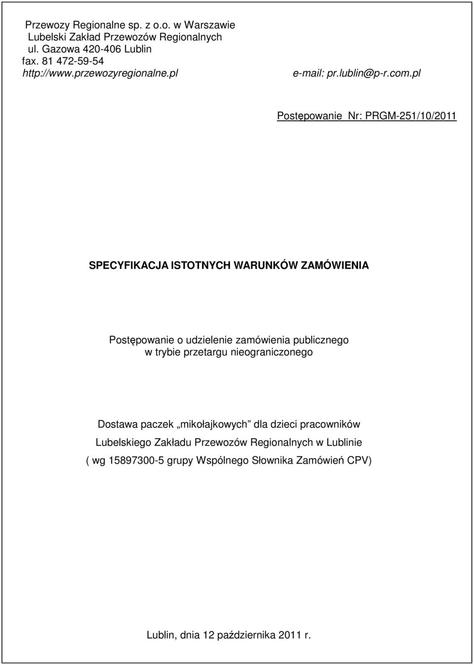 pl Postępowanie Nr: PRGM-251/10/2011 SPECYFIKACJA ISTOTNYCH WARUNKÓW ZAMÓWIENIA Postępowanie o udzielenie zamówienia publicznego w