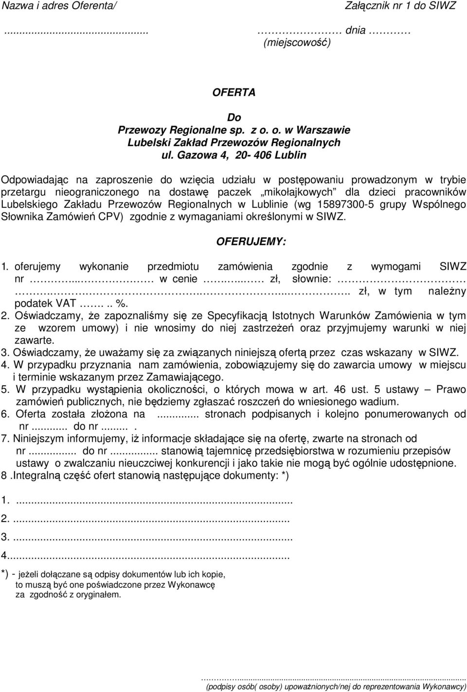 Lubelskiego Zakładu Przewozów Regionalnych w Lublinie (wg 15897300-5 grupy Wspólnego Słownika Zamówień CPV) zgodnie z wymaganiami określonymi w SIWZ. OFERUJEMY: 1.