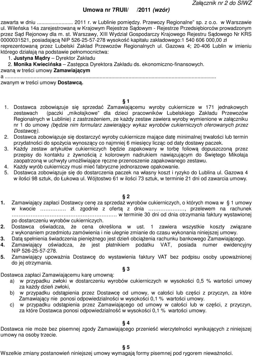 Warszawy, XIII Wydział Gospodarczy Krajowego Rejestru Sądowego Nr KRS 0000031521, posiadającą NIP 526-25-57-278 wysokość kapitału zakładowego:1 540 606 000,00 zł reprezentowaną przez Lubelski Zakład