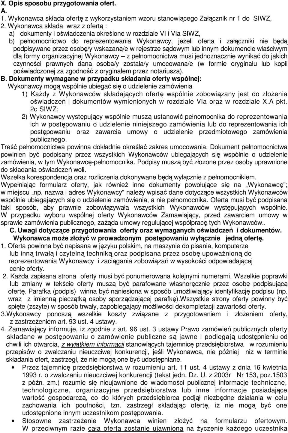 osobę/y wskazaną/e w rejestrze sądowym lub innym dokumencie właściwym dla formy organizacyjnej Wykonawcy z pełnomocnictwa musi jednoznacznie wynikać do jakich czynności prawnych dana osoba/y