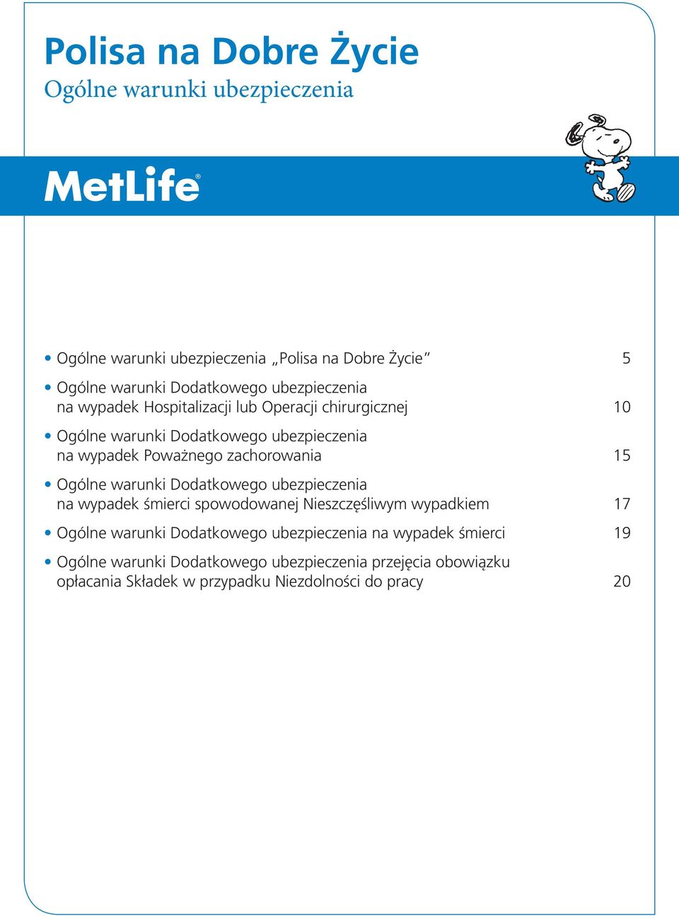 zachorowania 15 Ogólne warunki Dodatkowego ubezpieczenia na wypadek śmierci spowodowanej Nieszczęśliwym wypadkiem 17 Ogólne warunki