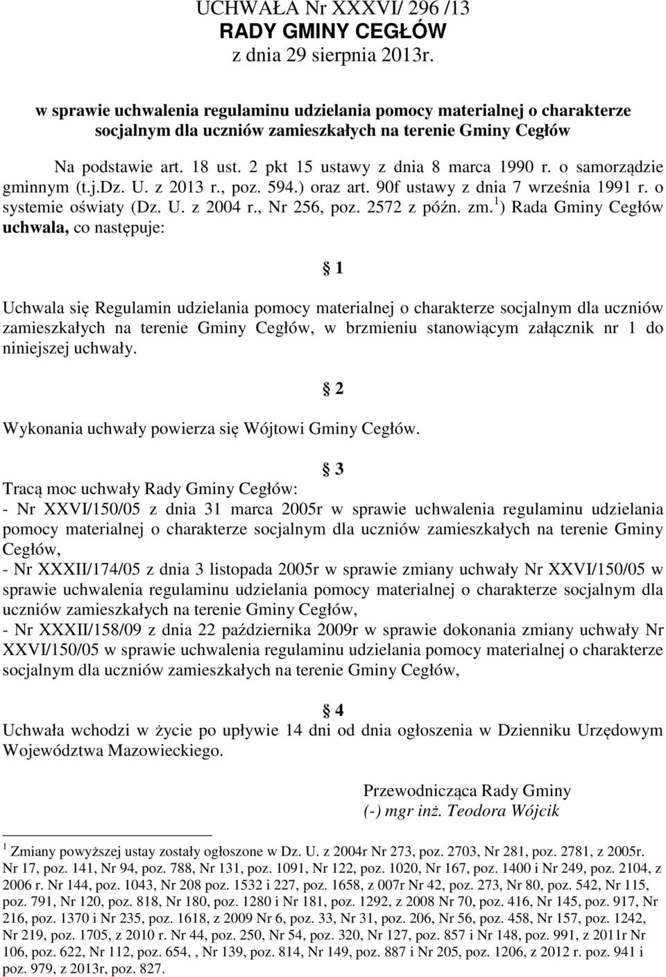 o samorządzie gminnym (t.j.dz. U. z 2013 r., poz. 594.) oraz art. 90f ustawy z dnia 7 września 1991 r. o systemie oświaty (Dz. U. z 2004 r., Nr 256, poz. 2572 z późn. zm.