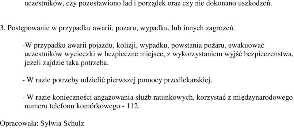 -W przypadku awarii pojazdu, kolizji, wypadku, powstania poŝaru, ewakuować uczestników wycieczki w bezpieczne miejsce, z wykorzystaniem