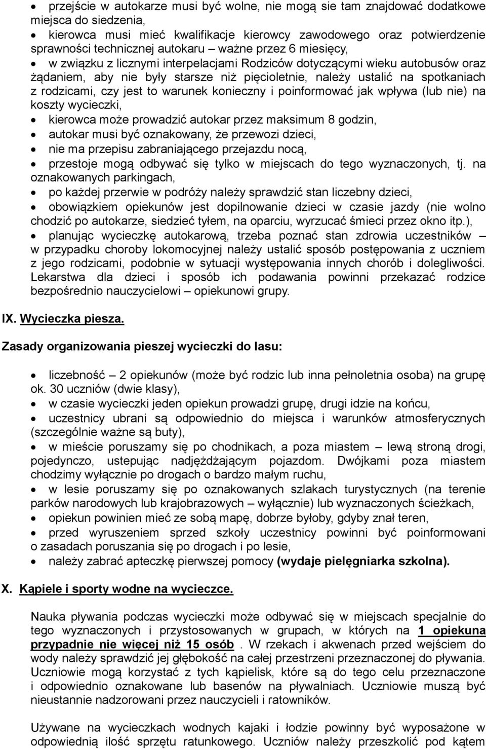 jest to warunek konieczny i poinformować jak wpływa (lub nie) na koszty wycieczki, kierowca może prowadzić autokar przez maksimum 8 godzin, autokar musi być oznakowany, że przewozi dzieci, nie ma