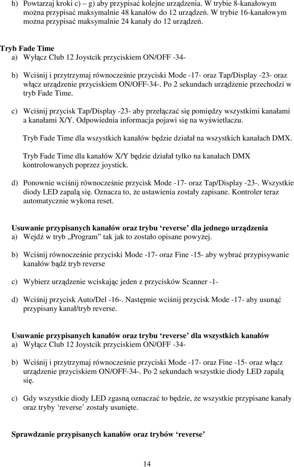 Tryb Fade Time a) Wyłącz Club 12 Joystcik przyciskiem ON/OFF -34- b) Wciśnij i przytrzymaj równocześnie przyciski Mode -17- oraz Tap/Display -23- oraz włącz urządzenie przyciskiem ON/OFF-34-.