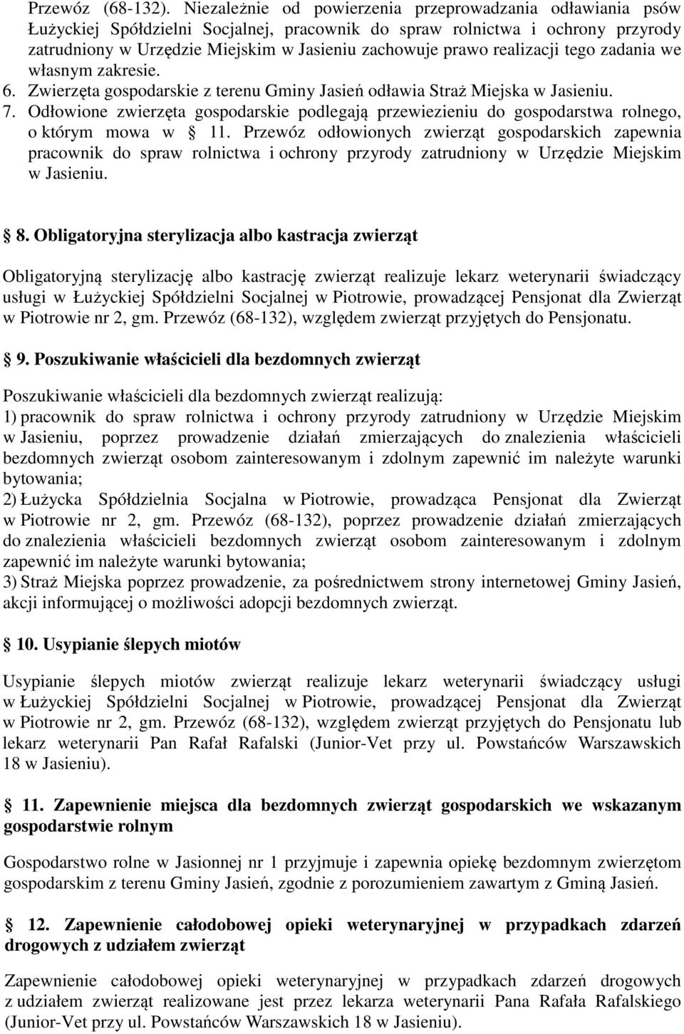 realizacji tego zadania we własnym zakresie. 6. Zwierzęta gospodarskie z terenu Gminy Jasień odławia Straż Miejska w Jasieniu. 7.