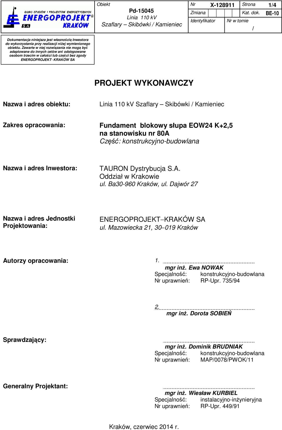 Fundament blokowy słupa EOW24 K+2,5 na stanowisku nr 80A Część: konstrukcyjno-budowlana Nazwa i adres Inwestora: TAURON Dystrybucja S.A. Oddział w Krakowie ul. Ba30-960 Kraków, ul.