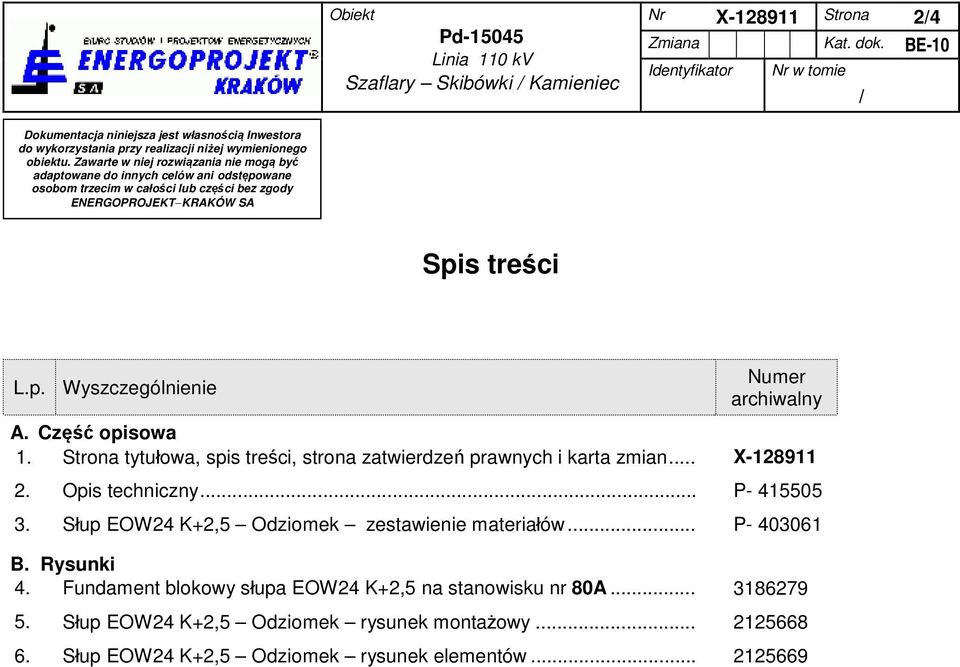 Część opisowa 1. Strona tytułowa, spis treści, strona zatwierdzeń prawnych i karta zmian... X-128911 2. Opis techniczny... P- 415505 3.