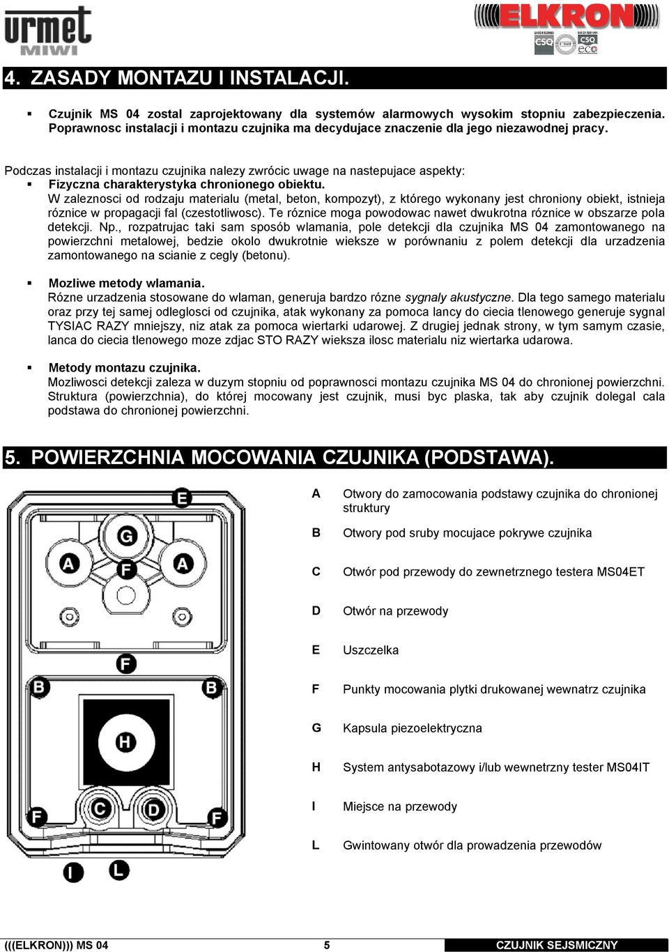 Podczas instalacji i montazu czujnika nalezy zwrócic uwage na nastepujace aspekty: Fizyczna charakterystyka chronionego obiektu.