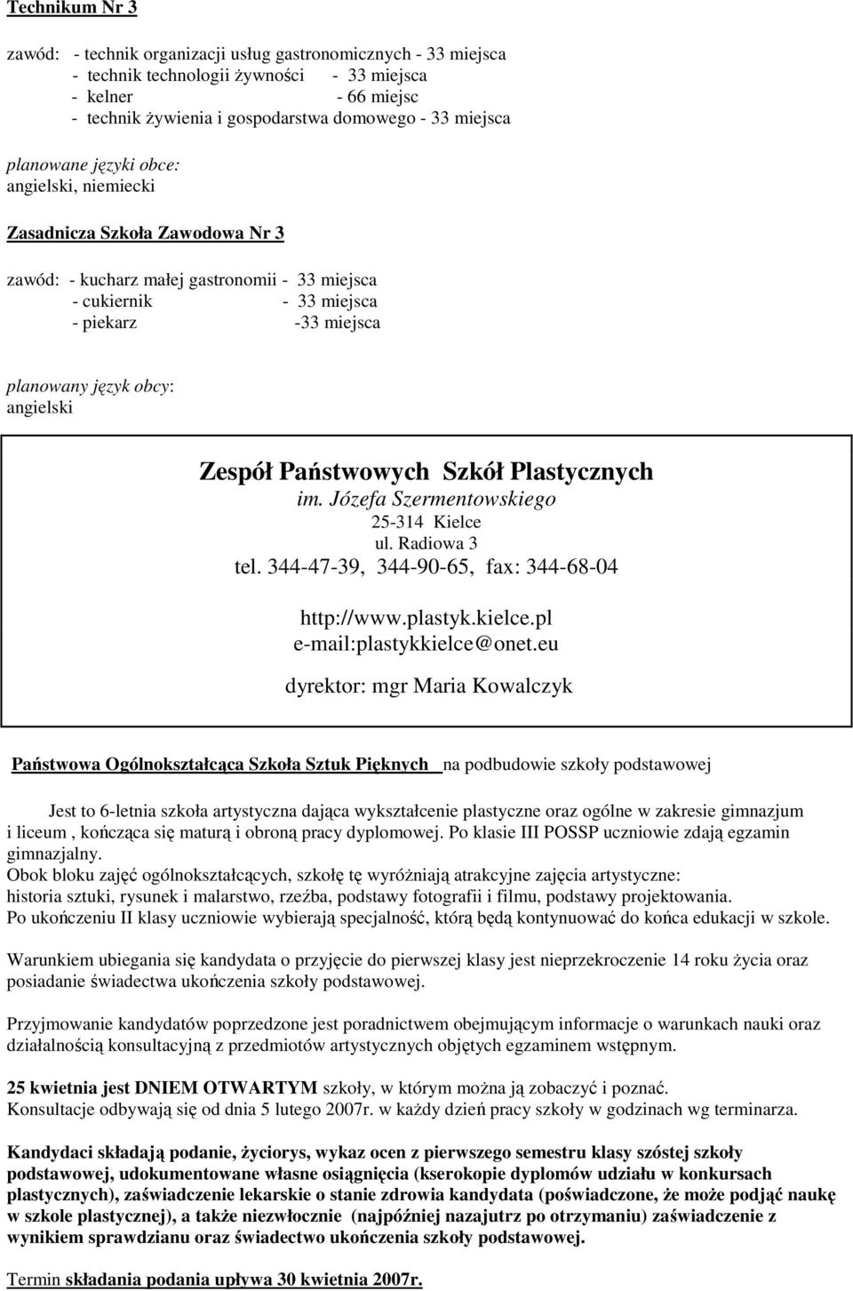 Państwowych Szkół Plastycznych im. Józefa Szermentowskiego 25-314 Kielce ul. Radiowa 3 tel. 344-47-39, 344-90-65, fax: 344-68-04 http://www.plastyk.kielce.pl e-mail:plastykkielce@onet.