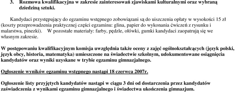 malarstwa, pinezki). W pozostałe materiały: farby, pędzle, ołówki, gumki kandydaci zaopatrują się we własnym zakresie.