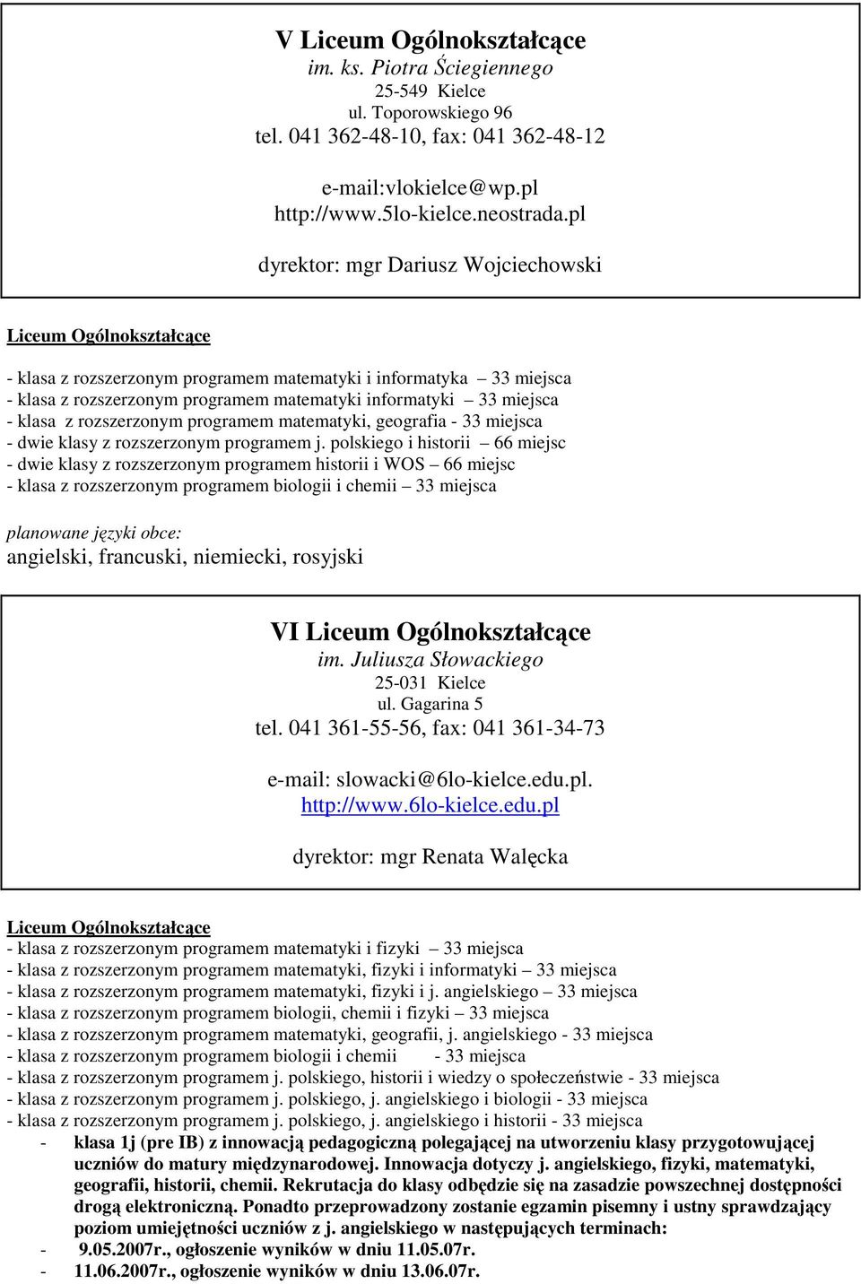 - klasa z rozszerzonym programem matematyki, geografia - 33 miejsca - dwie klasy z rozszerzonym programem j.