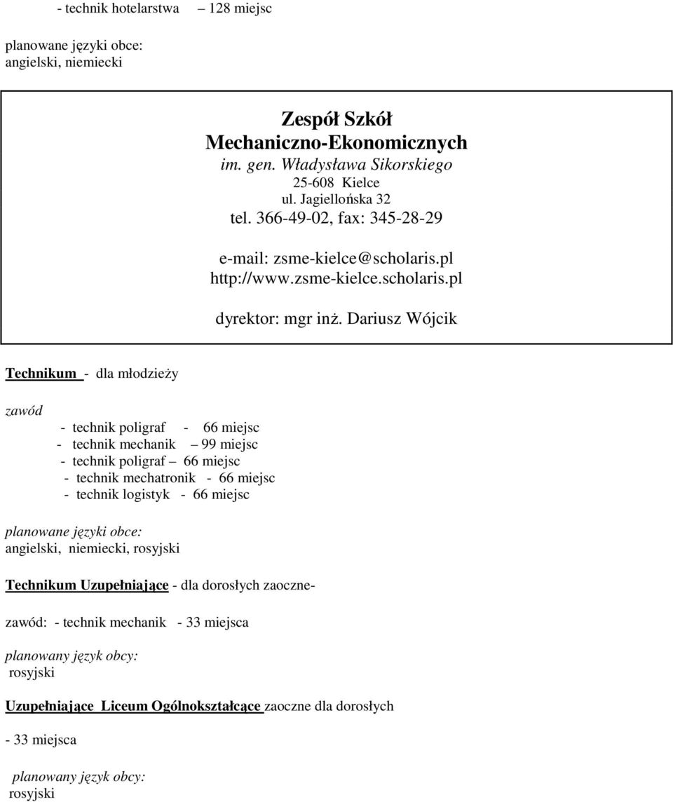 Dariusz Wójcik Technikum - dla młodzieŝy zawód - technik poligraf - 66 miejsc - technik mechanik 99 miejsc - technik poligraf 66 miejsc - technik mechatronik - 66 miejsc -