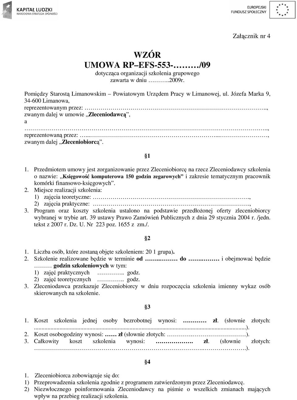 Przedmiotem umowy jest zorganizowanie przez Zleceniobiorcę na rzecz Zleceniodawcy szkolenia o nazwie: Księgowość komputerowa 150 godzin zegarowych i zakresie tematycznym pracownik komórki