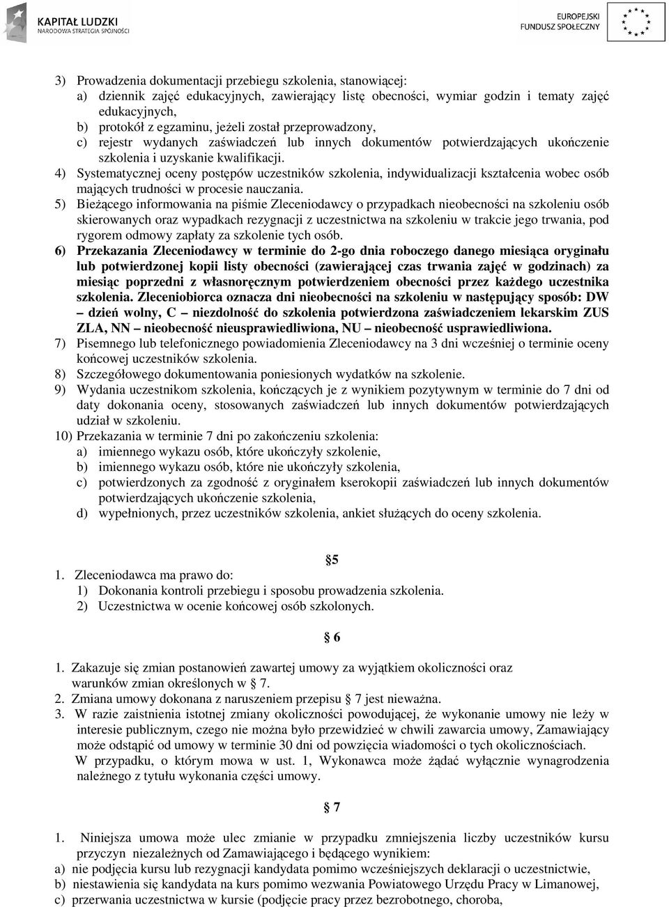 4) Systematycznej oceny postępów uczestników szkolenia, indywidualizacji kształcenia wobec osób mających trudności w procesie nauczania.