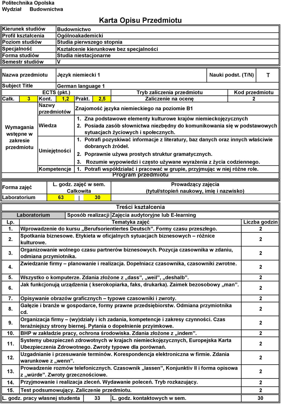 ) Tryb zaliczenia przedmiotu Kod przedmiotu Całk. 3 Kont., Prakt.,5 Zaliczenie na ocenę Wymagania wstępne w zakresie przedmiotu Nazwy przedmiotów L. godz. zajęć w sem.