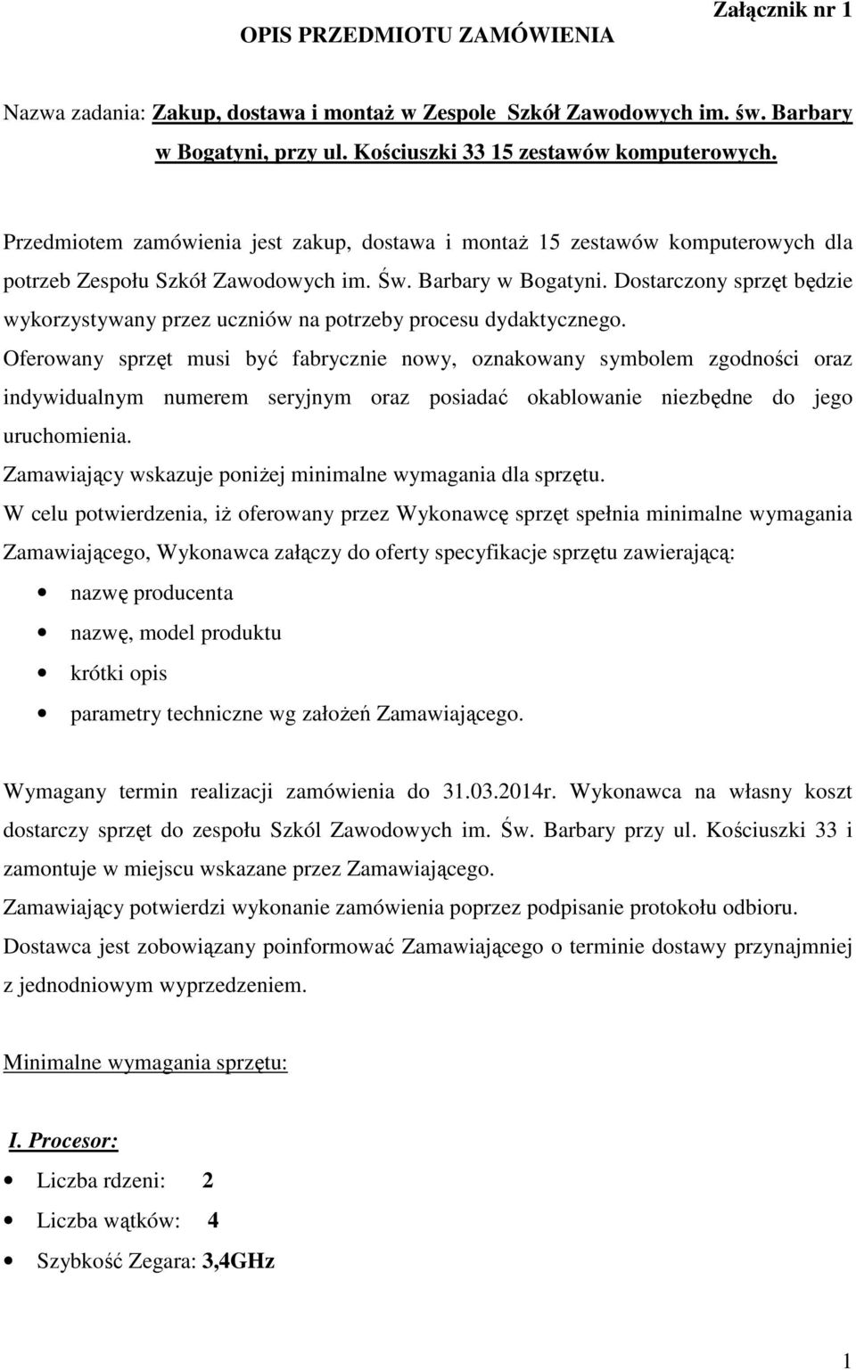 Dostarczony sprzęt będzie wykorzystywany przez uczniów na potrzeby procesu dydaktycznego.