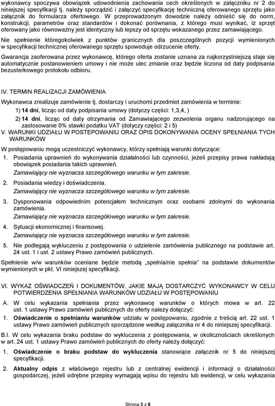 W przeprowadzonym dowodzie należy odnieść się do norm, konstrukcji, parametrów oraz standardów i dokonać porównania, z którego musi wynikać, iż sprzęt oferowany jako równoważny jest identyczny lub