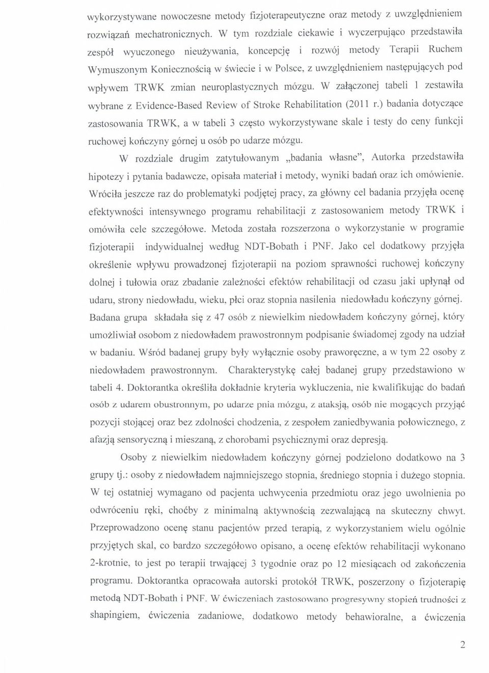 Polsce, z uwzglednieniem nastepujacych pod wplywem TR WK zmian neuroplastycznych m6zgu. W zalaczonej tabeli 1 zestawila wybrane z Evidence-Based Review of Stroke Rehabilitation (2011 r.