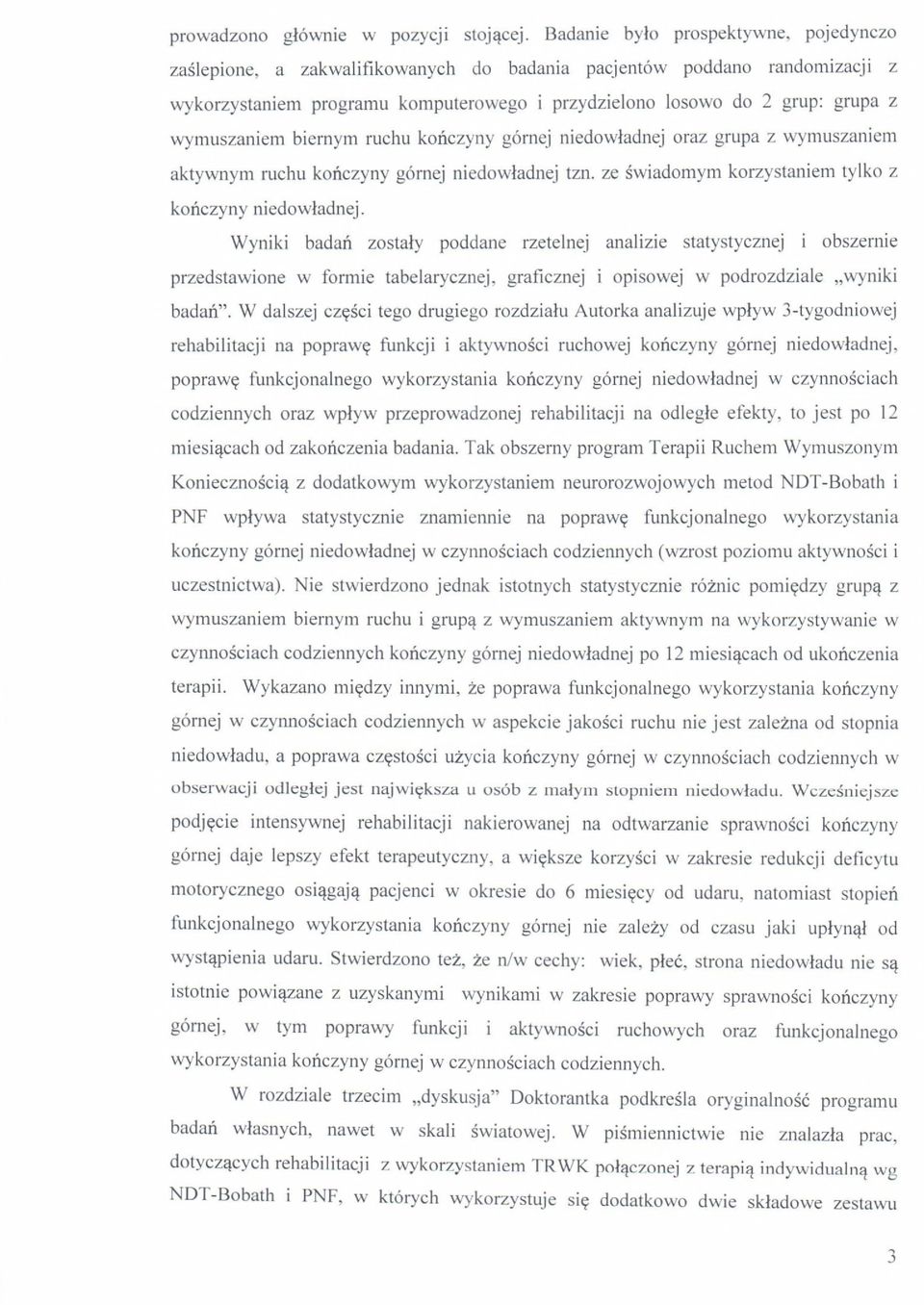 wymuszaniem biernym ruchu konczyny gornej niedowladnej oraz grupa z wymuszaniem aktywnym ruchu konczyny gornej niedowladnej tzn.