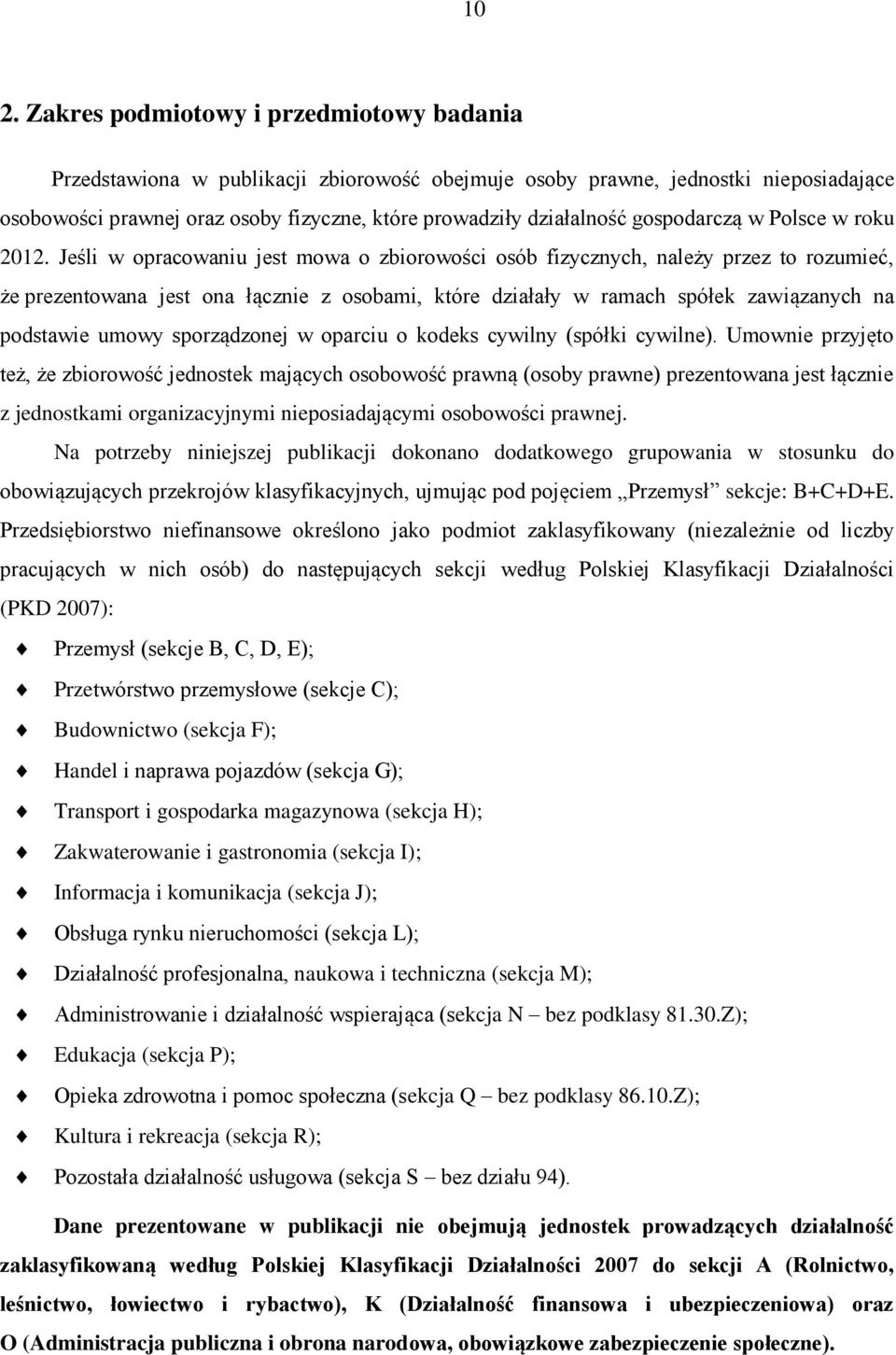 Jeśli w opracowaniu jest mowa o zbiorowości osób fizycznych, należy przez to rozumieć, że prezentowana jest ona łącznie z osobami, które działały w ramach spółek zawiązanych na podstawie umowy