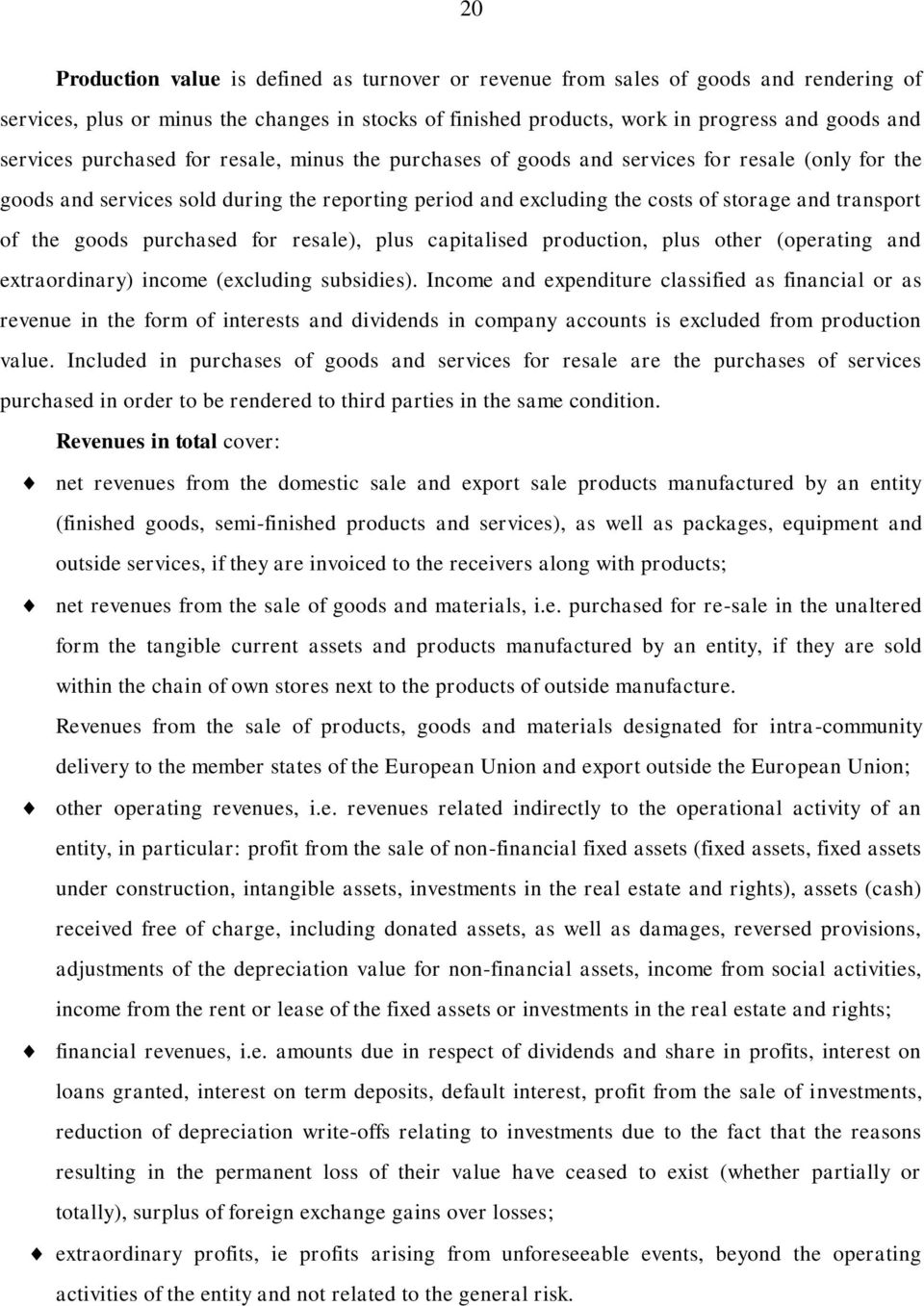 goods purchased for resale), plus capitalised production, plus other (operating and extraordinary) income (excluding subsidies).