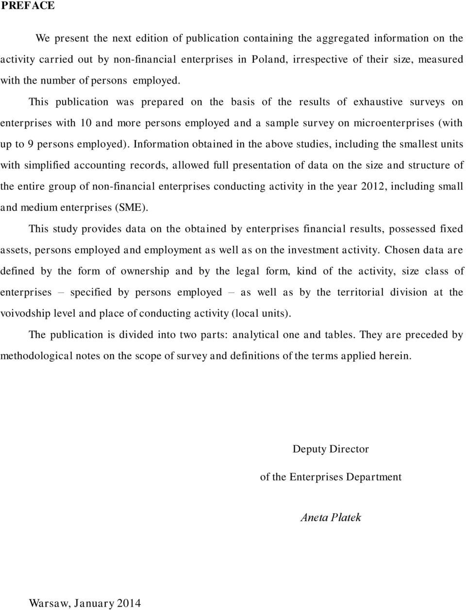 This publication was prepared on the basis of the results of exhaustive surveys on enterprises with 10 and more persons employed and a sample survey on microenterprises (with up to 9 persons