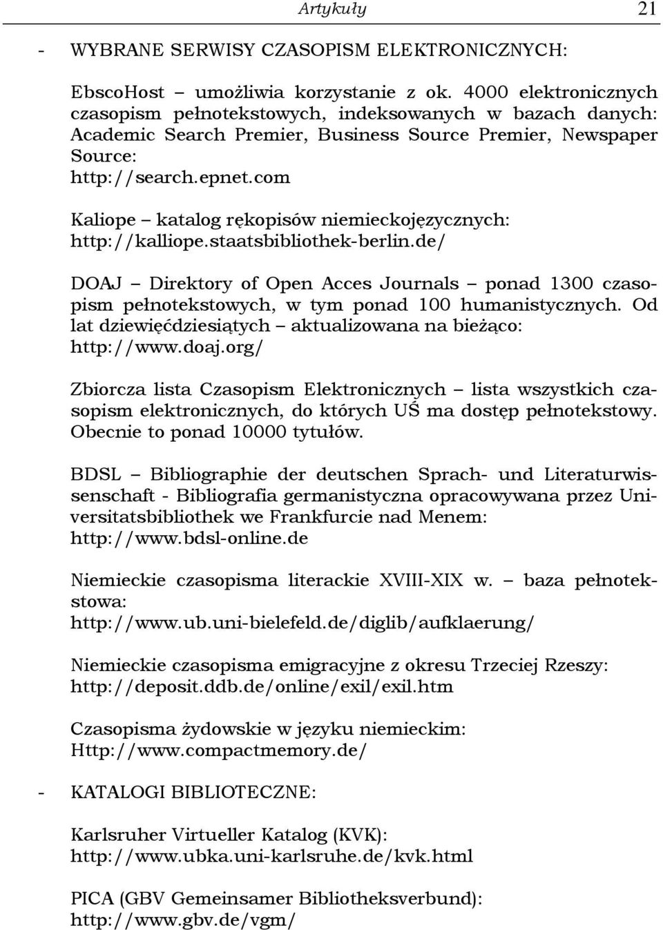 com Kaliope katalog rękopisów niemieckojęzycznych: http://kalliope.staatsbibliothek-berlin.