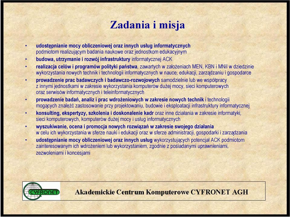 zarządzaniu i gospodarce prowadzenie prac badawczych i badawczo-rozwojowych samodzielnie lub we współpracy z innymi jednostkami w zakresie wykorzystania komputerów dużej mocy, sieci komputerowych