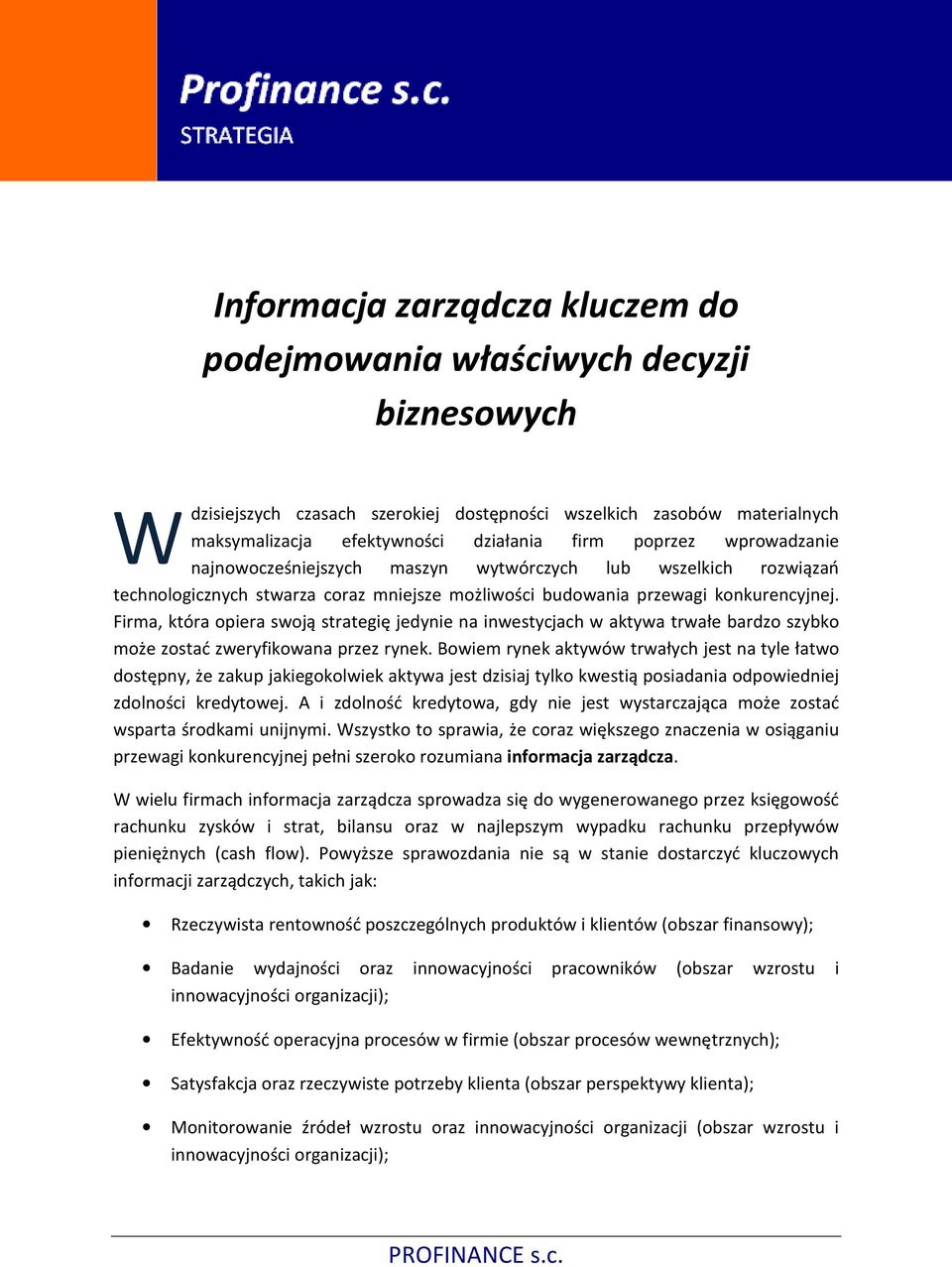 Firma, która opiera swoją strategię jedynie na inwestycjach w aktywa trwałe bardzo szybko może zostać zweryfikowana przez rynek.