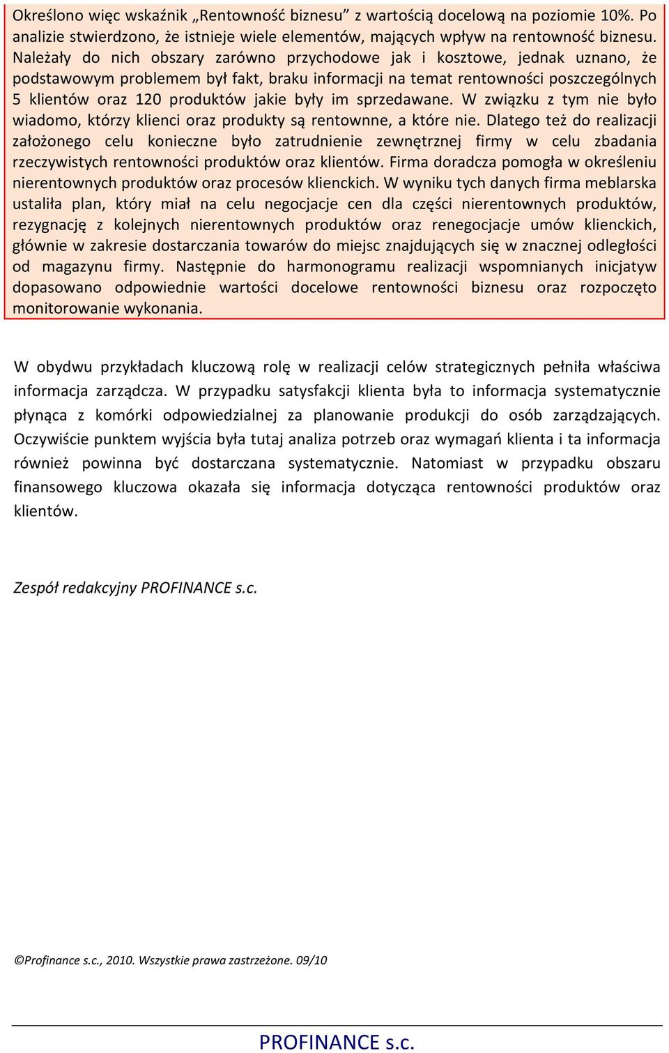 były im sprzedawane. W związku z tym nie było wiadomo, którzy klienci oraz produkty są rentownne, a które nie.