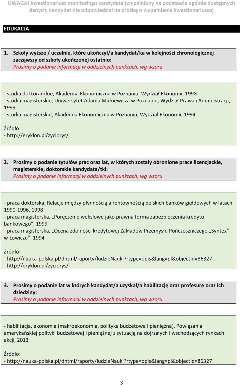 1998 - studia magisterskie, Uniwersytet Adama Mickiewicza w Poznaniu, Wydział Prawa i Administracji, 1999 - studia magisterskie, Akademia Ekonomiczna w Poznaniu, Wydział Ekonomii, 1994 Źródło: -