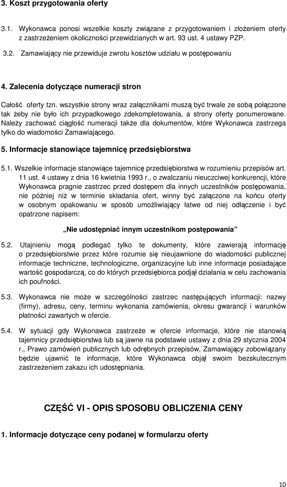 wszystkie strony wraz załącznikami muszą być trwale ze sobą połączone tak żeby nie było ich przypadkowego zdekompletowania, a strony oferty ponumerowane.