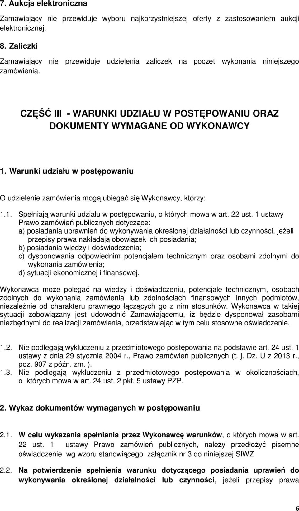 Warunki udziału w postępowaniu O udzielenie zamówienia mogą ubiegać się Wykonawcy, którzy: 1.1. Spełniają warunki udziału w postępowaniu, o których mowa w art. 22 ust.