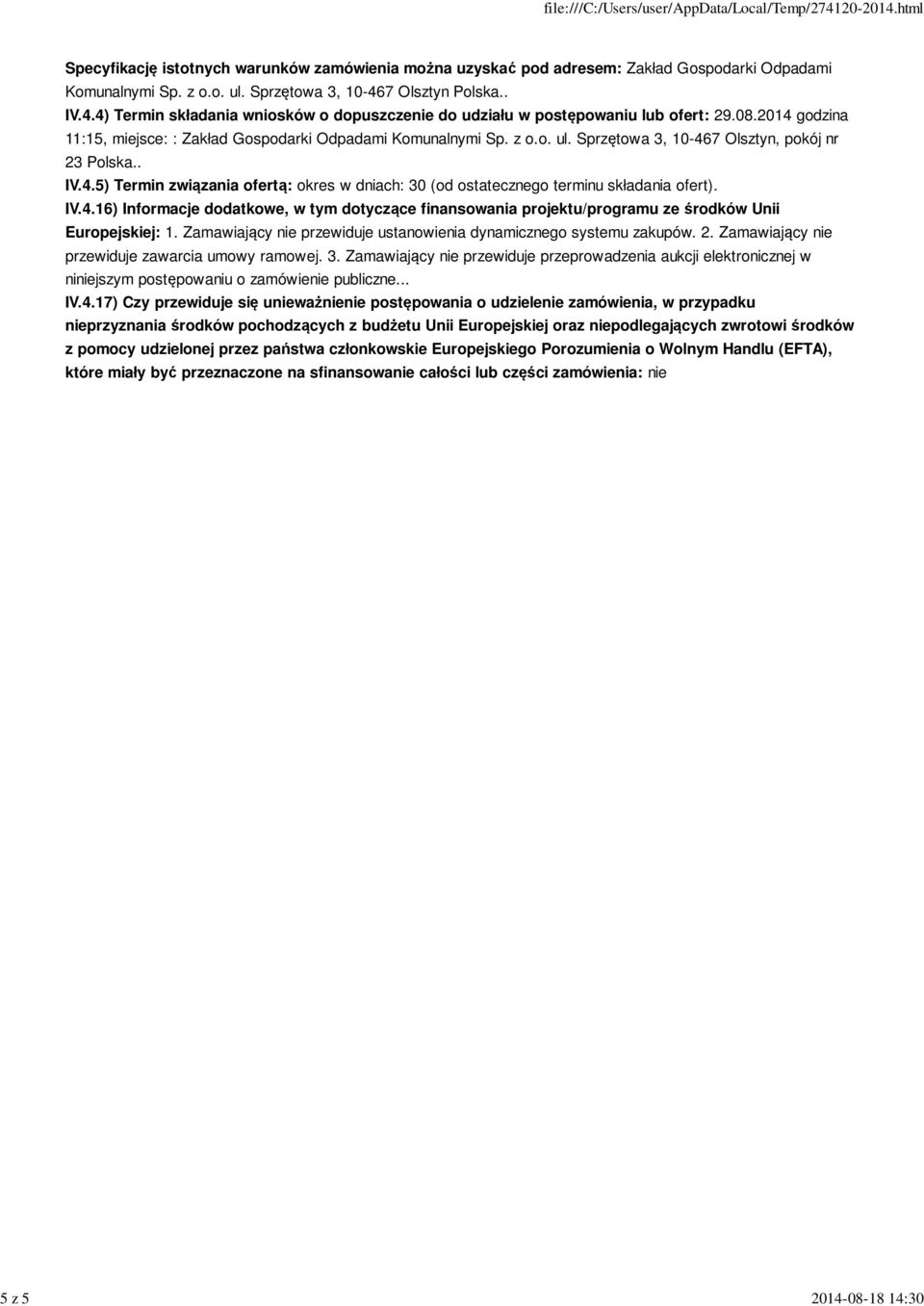 IV.4.16) Informacje dodatkowe, w tym dotyczące finansowania projektu/programu ze środków Unii Europejskiej: 1. Zamawiający nie przewiduje ustanowienia dynamicznego systemu zakupów. 2.