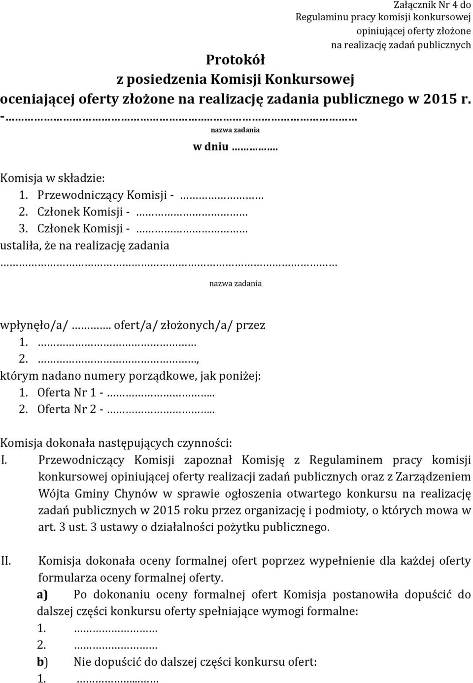 Członek Komisji - ustaliła, że na realizację zadania nazwa zadania wpłynęło/a/. ofert/a/ złożonych/a/ przez 1. 2., którym nadano numery porządkowe, jak poniżej: 1. Oferta Nr 1 -.. 2. Oferta Nr 2 -.