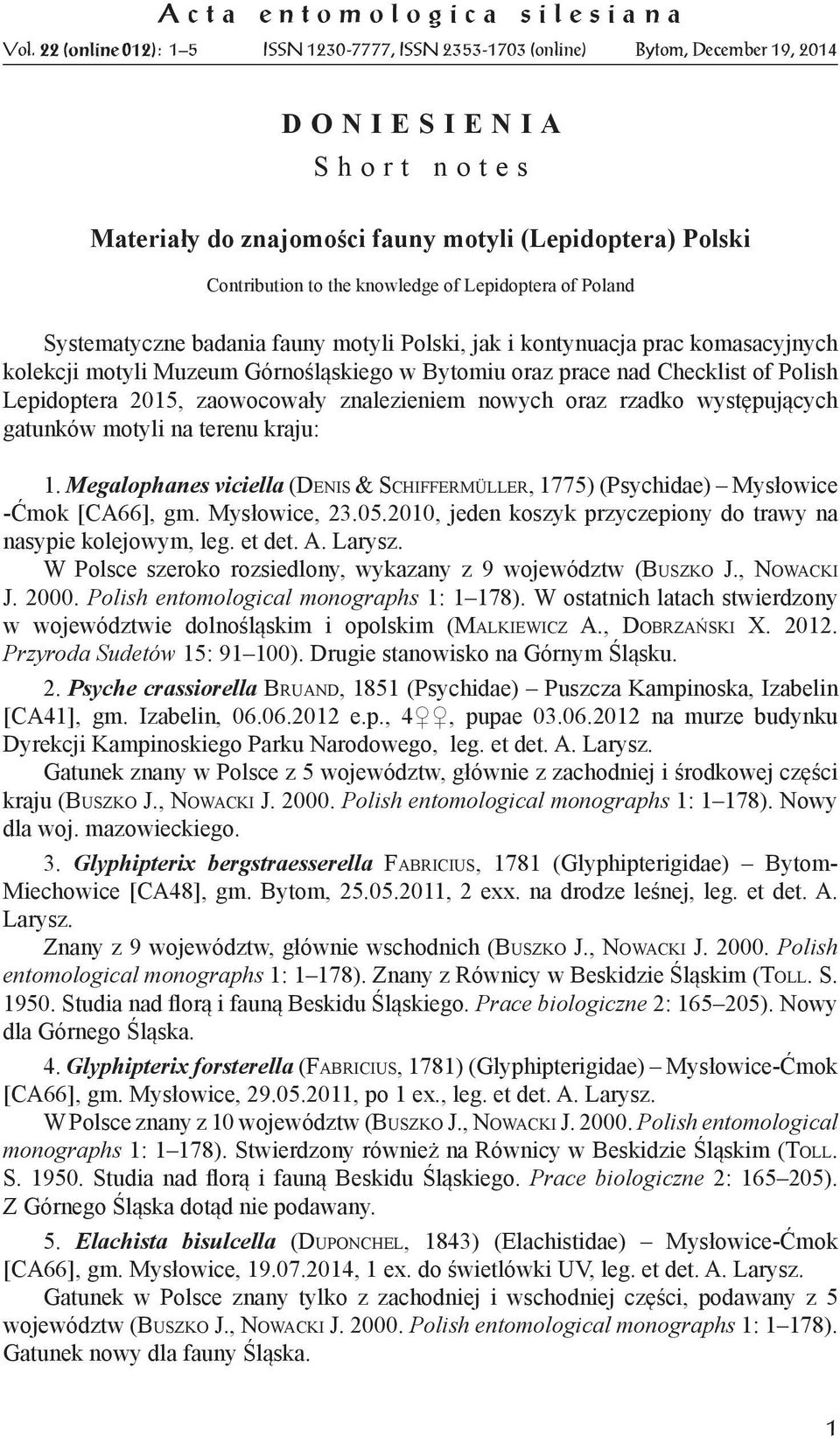 of Lepidoptera of Poland Systematyczne badania fauny motyli Polski, jak i kontynuacja prac komasacyjnych kolekcji motyli Muzeum Górnośląskiego w Bytomiu oraz prace nad Checklist of Polish Lepidoptera