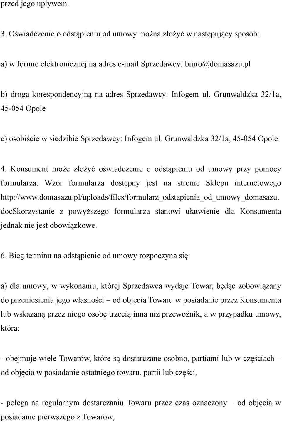 Wzór formularza dostępny jest na stronie Sklepu internetowego http://www.domasazu.pl/uploads/files/formularz_odstapienia_od_umowy_domasazu.